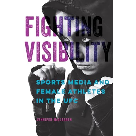 Pre-Owned Fighting Visibility: Sports Media and Female Athletes in the Ufc Volume 1 (Paperback) 0252085728 9780252085727