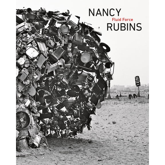 Nancy Rubins: Fluid Force, (Hardcover)