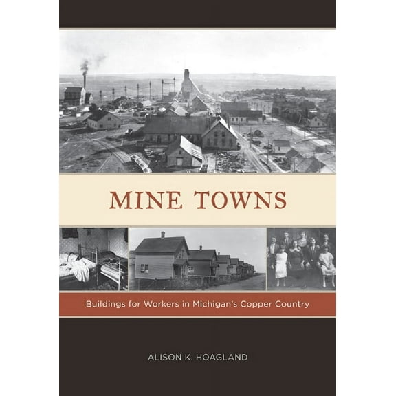 Mine Towns: Buildings for Workers in Michigans Copper Country, (Paperback)
