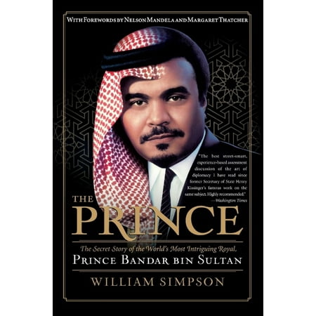 The Prince: The Secret Story of the World's Most Intriguing Royal, Prince Bandar Bin Sultan