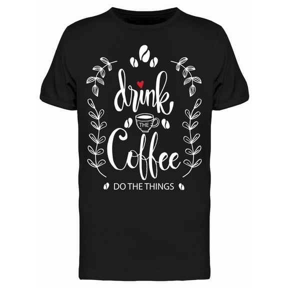 Drink Coffee Do The Things Quote Tee Men's -Image by Shutterstock