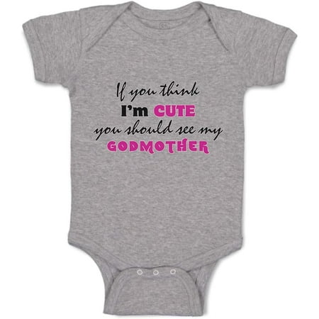 

Custom Baby Bodysuit If You Think I m Cute Should See My Godmother Funny Style C