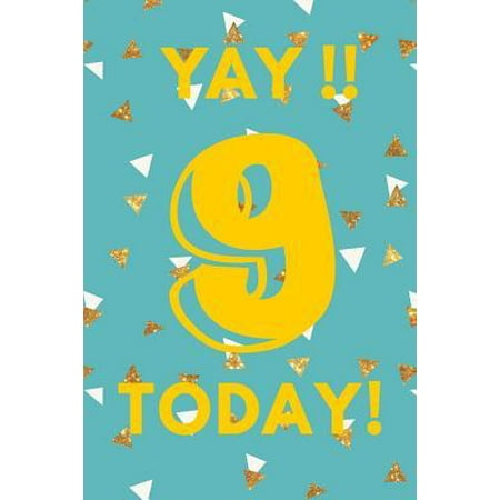 Yay!! 9 Today! : Teal Yellow Gold Confetti - Nine 9 Yr Old Girl Journal Ideas Notebook - Gift Idea for 9th Happy Birthday Present Note Book Preteen Tween Basket Christmas Stocking Stuffer Filler (Card