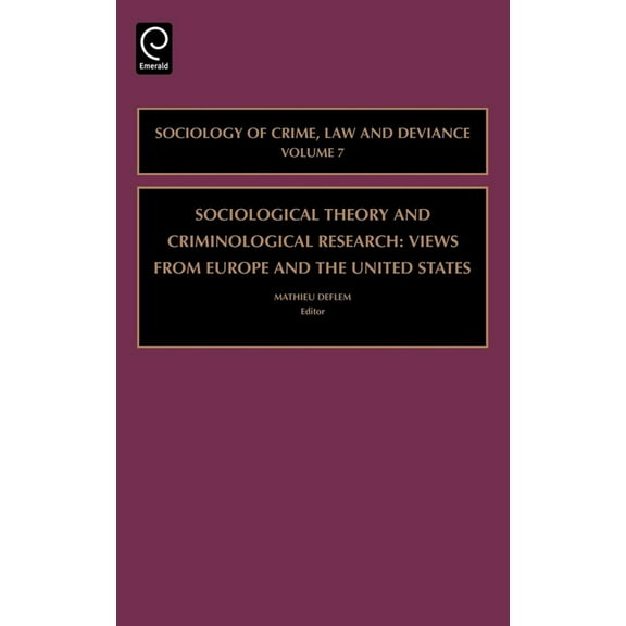 Sociology of Crime, Law and Deviance Sociological Theory and Criminological Research: Views from Europe and the United States, Book 7, (Hardcover)