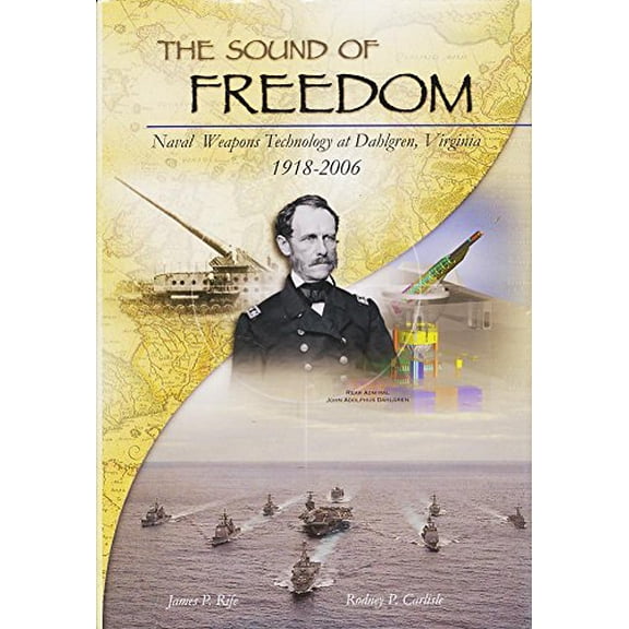 Pre-Owned The Sound of Freedom: Naval Weapons Technology at Dahlgren, Virginia, 1918-2006 by James P. Rife (2007-04-30) (Hardcover) 0160777127 9780160777127