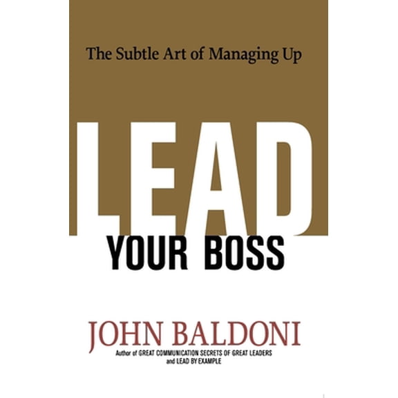 Pre-Owned Lead Your Boss: The Subtle Art of Managing Up (Paperback) 0814439004 9780814439005