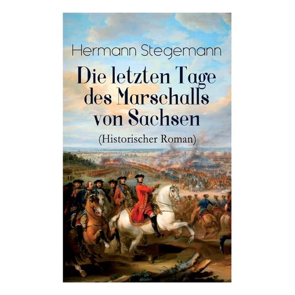 Die letzten Tage des Marschalls von Sachsen (Historischer Roman), (Paperback)