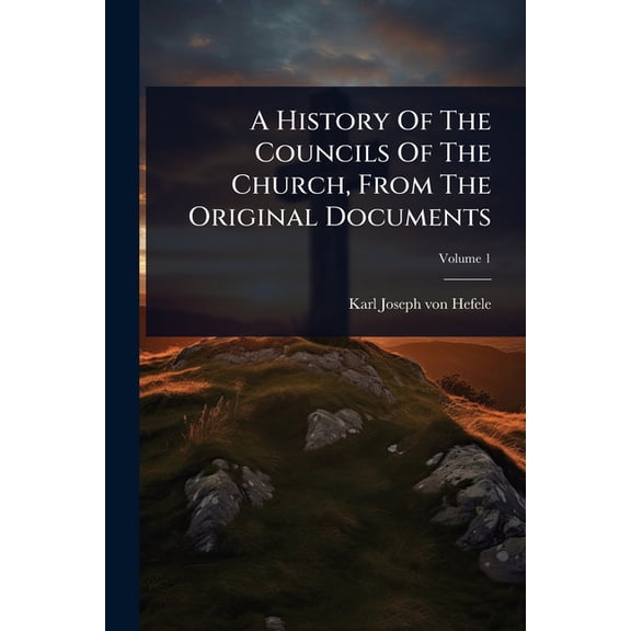 A History Of The Councils Of The Church, From The Original Documents, (Paperback)