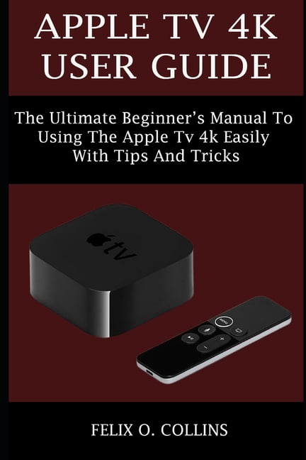 klassisk design pilot Apple TV 4k User Guide: The Ultimate Beginner's Manual to Using the Latest Apple  TV 4k Easily with Tips and Tricks (Paperback) - Walmart.com