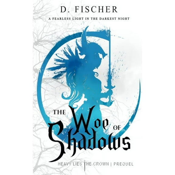 Heavy Lies the Crown The Woe of Shadows (Heavy Lies the Crown: Prequel), Book 1, (Paperback)