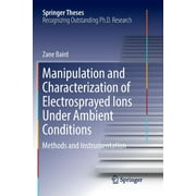Springer Theses: Manipulation and Characterization of Electrosprayed Ions Under Ambient Conditions: Methods and Instrumentation (Paperback)