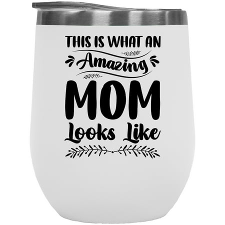 

This Is What an Amazing Mom Looks Like Mother s Day or Birthday White 12oz Wine Tumbler