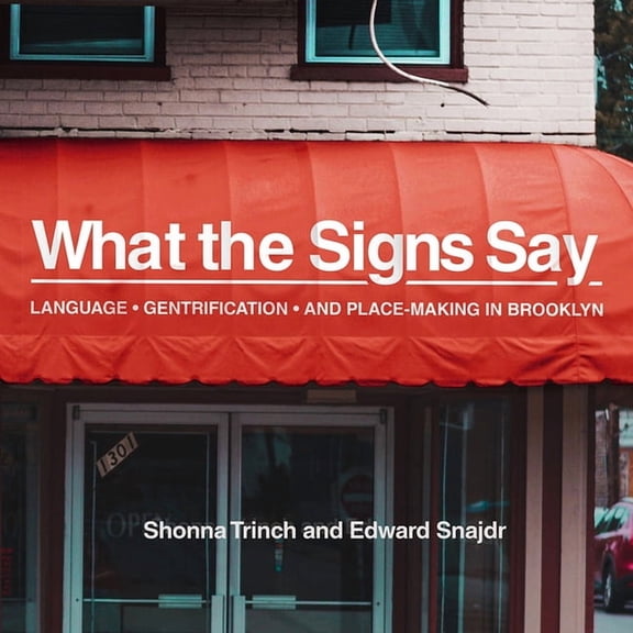 What the Signs Say: Language, Gentrification, and Place-Making in Brooklyn, (Hardcover)