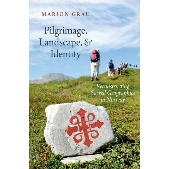 Oxford Ritual Studies Pilgrimage, Landscape, and Identity: Reconstucting Sacred Geographies in Norway, (Hardcover)
