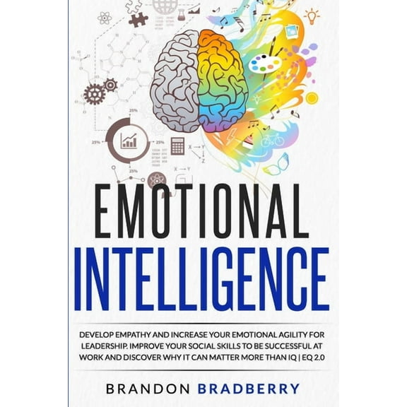 Emotional Intelligence: Develop Empathy and Increase Your Emotional Agility for Leadership. Improve (Paperback) by Brandon Bradberry