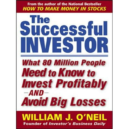 The Successful Investor What 80 Million People Need To Know To Invest Profitably And Avoid Big Losses What 80 Million People Need To Know To Invest - 