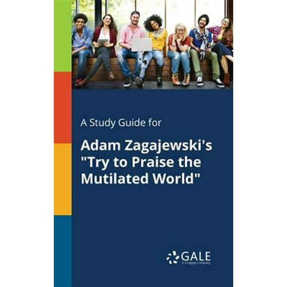 A Study Guide for Adam Zagajewski's "Try to Praise the Mutilated World"
