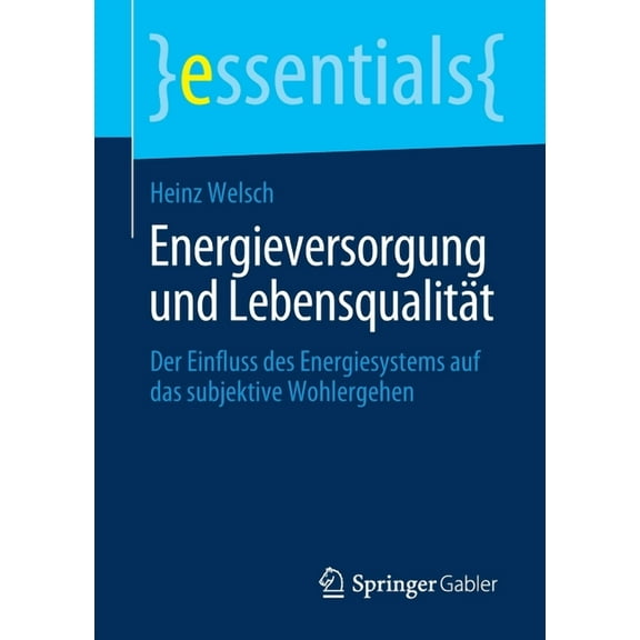 Essentials Energieversorgung Und LebensqualitÃ¤t: Der Einfluss Des Energiesystems Auf Das Subjektive Wohlergehen, (Paperback)