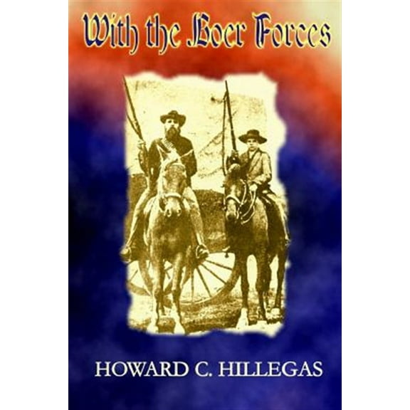 With the Boer Forces (Paperback) by Howard C Hillegas