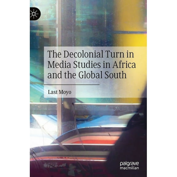 The Decolonial Turn in Media Studies in Africa and the Global South, (Hardcover)
