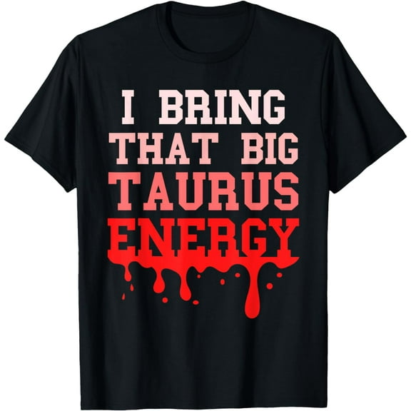 Big Taurus Energy Women Zodiac Sign Drip Birthday Vibes Pink T-Shirt