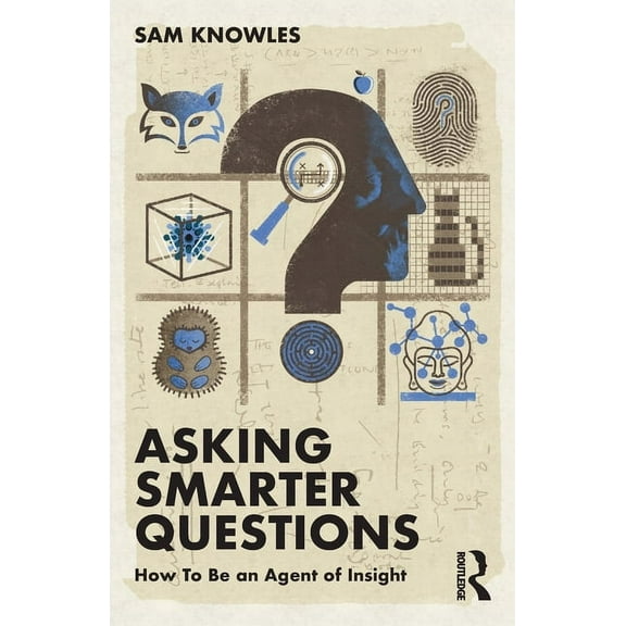 Using Data Better Asking Smarter Questions: How To Be an Agent of Insight, (Paperback)
