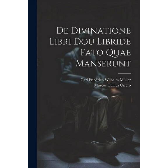 De Divinatione Libri Dou Libride Fato Quae Manserunt (Paperback)