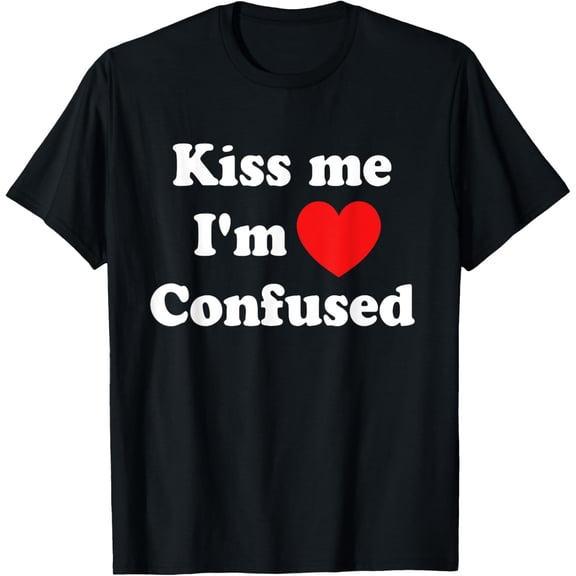 Kiss Me I'm Confused Joke Apparel T-Shirt
