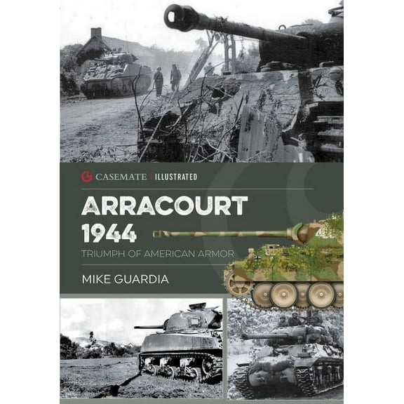 Casemate Illustrated: Arracourt 1944: Triumph of American Armor (Paperback)
