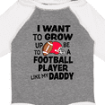 thumbnail image 4 of Inktastic I Want To Grow up To Be A Football Player Like My Daddy Boys or Girls Long Sleeve Baby Bodysuit, 4 of 5