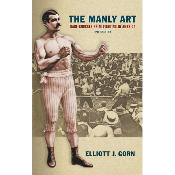 The Manly Art: Bare-Knuckle Prize Fighting in America, (Paperback)