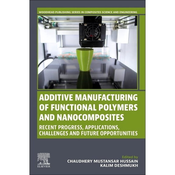 Woodhead Publishing Composites Science a Additive Manufacturing of Functional Polymers and Nanocomposites: Recent Progress, Applications, Challenges and Future O, (Paperback)