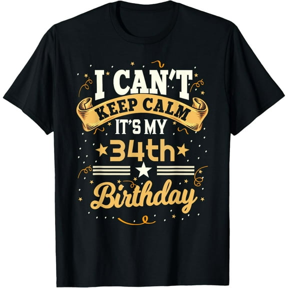 34 Year Old shirt I Can't Keep Calm It's My 34th Birthday T-Shirt