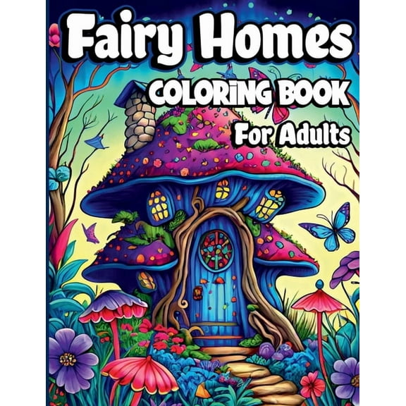 Fairy Homes Coloring Book for Adults: Magical Mushroom Houses for relaxation and Anxiety Relief. Adult Fantasy Fairies w, (Paperback)