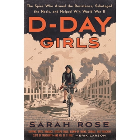 Pre-Owned D-Day Girls : The Spies Who Armed the Resistance, Sabotaged the Nazis, and Helped Win World War II (Hardcover)