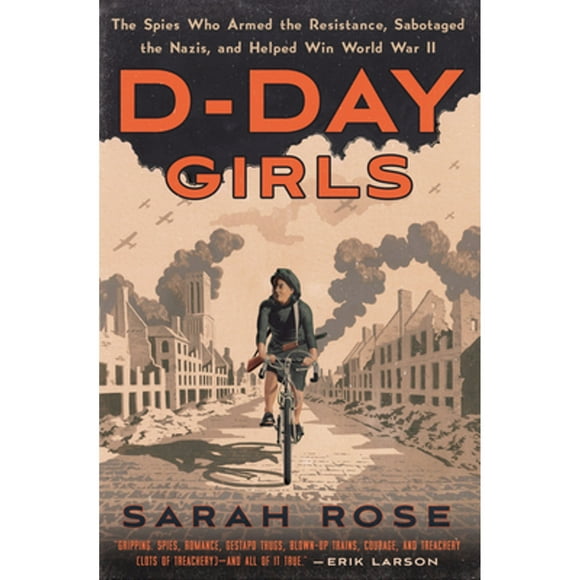 Pre-Owned D-Day Girls: The Spies Who Armed the Resistance, Sabotaged the Nazis, and Helped Win World (Hardcover 9780451495082) by Sarah Rose
