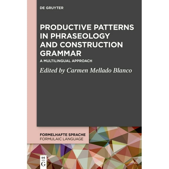 Formelhafte Sprache / Formulaic Language Productive Patterns in Phraseology and Construction Grammar: A Multilingual Approach, Book 4, (Hardcover)