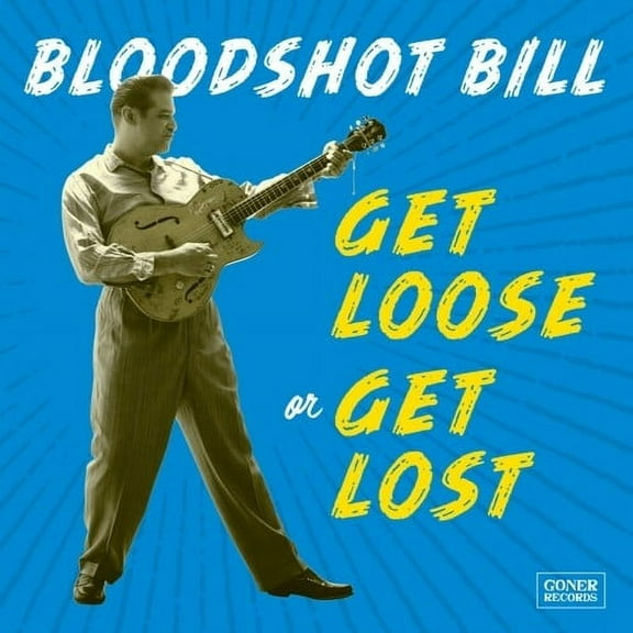 Bloodshot Bill - Get Loose Or Get Lost - Music & Performance - Vinyl
