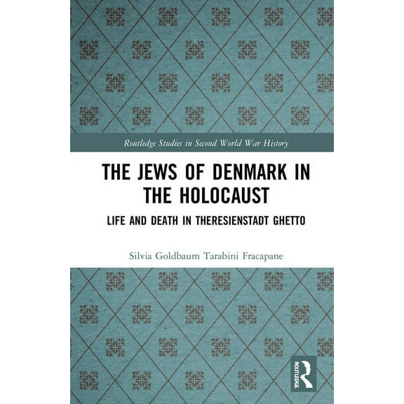 Routledge Studies in Second World War Hi The Jews of Denmark in the Holocaust: Life and Death in Theresienstadt Ghetto, (Hardcover)
