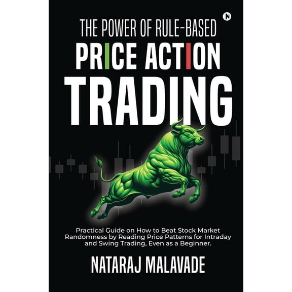 The Power of Rule-Based Price Action Trading: Practical Guide on How to Beat Stock Market Randomness by Reading Price Pa, (Paperback)