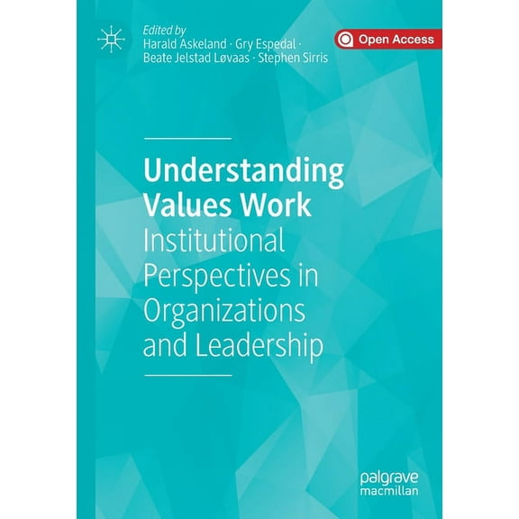 Understanding Values Work: Institutional Perspectives in Organizations and Leadership, (Paperback)