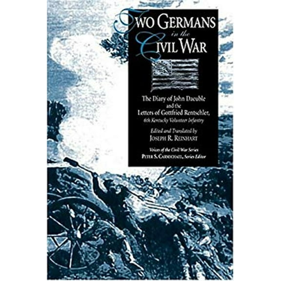 Pre-Owned Two Germans in the Civil War : The Diary of John Daeuble and the Letters of Gottfried Rentschler, 6th Kentucky Volunteer Infantry (Hardcover) 9781572332799