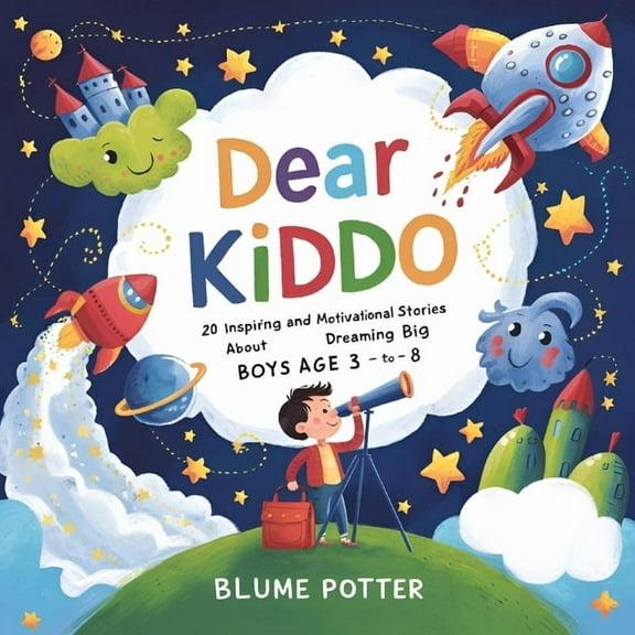 Dear Kiddo - Motivational Books for the  Dear Kiddo: 20 Inspiring and Motivational Stories about Dreaming Big for Boys age 3 to 8, Book 3, (Paperback)