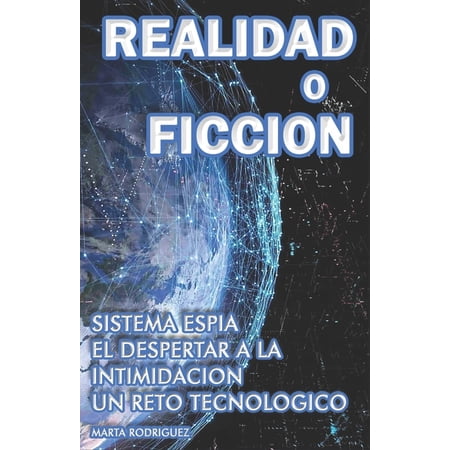 REALIDAD o FICCION: Sistema Espia El Despertar a la Intimidacion Un Reto Tecnologico (Paperback)