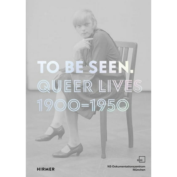 To Be Seen: Queer Lives 1900-1950, (Paperback)