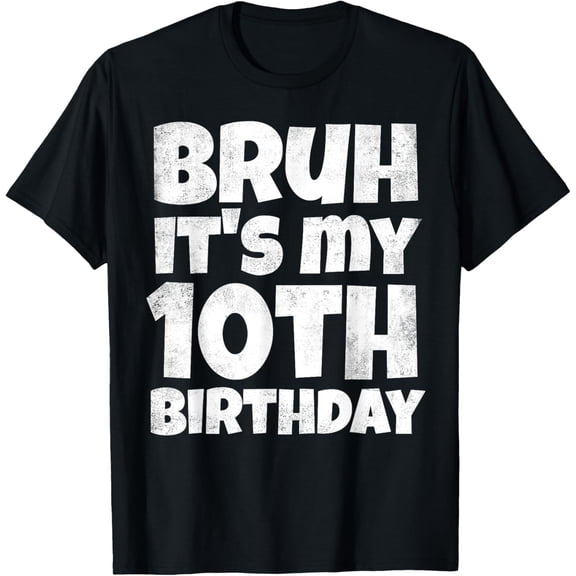 t-shirt Bruh It's My 10th Birthday Boy Gifts 10 Year Old Ten BDay T-ShirtMen and women can wear, black T-shirts, gifts. Age: M,L,XL 2XL, 3XL, 4XL