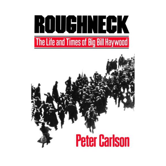 Pre-Owned Roughneck: The Life and Times of Big Bill Haywood, 9780393302080, 0393302083, Hardcover,