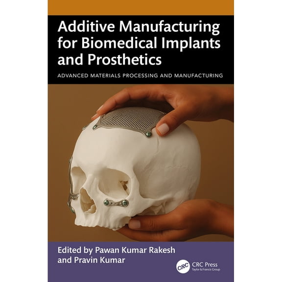 Advanced Materials Processing and Manufa Additive Manufacturing for Biomedical Implants and Prosthetics, (Hardcover)