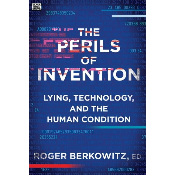 The Perils of Invention : Lying, Technology, and the Human Condition (Paperback)