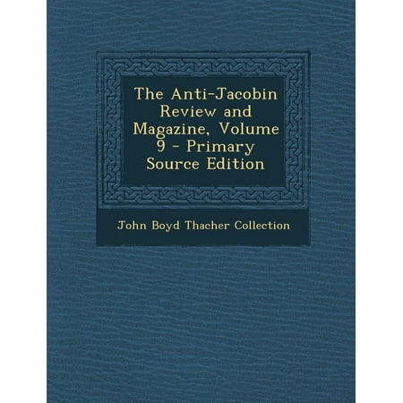 The Anti-Jacobin Review and Magazine Volume 9 – Primary Source Edition (Paperback) The Anti-Jacobin Review and Magazine Volume 9 – Primary Source Edition (Paperback)